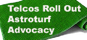 Telcos Roll Out Astroturf Advocacy